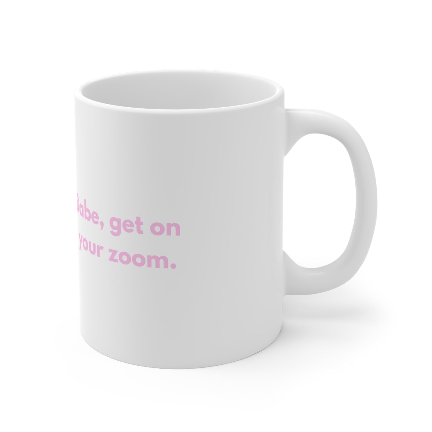 "Babe, get on your zoom" Coffee Mug