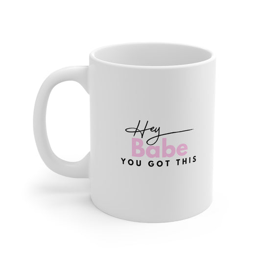 "Hey babe, you got this" Mug